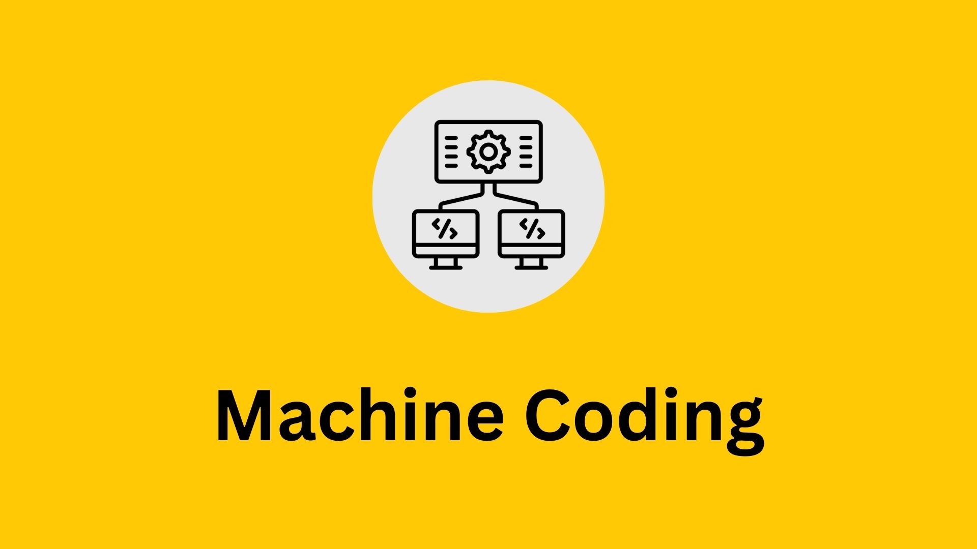 Machine Coding